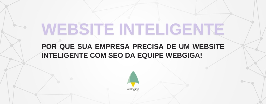Por que sua empresa precisa de um Website Inteligente? | Webgiga Soluções Digitais - Webgiga
